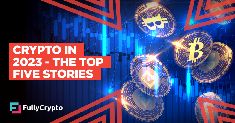 Crypto in 2023– The Top Five Stories