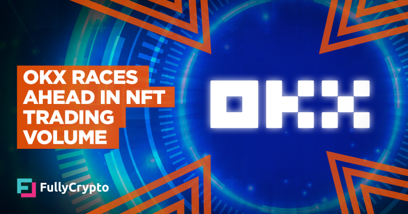 NFT Trading Volume on OKX Surpasses Blur and OpenSea Combined