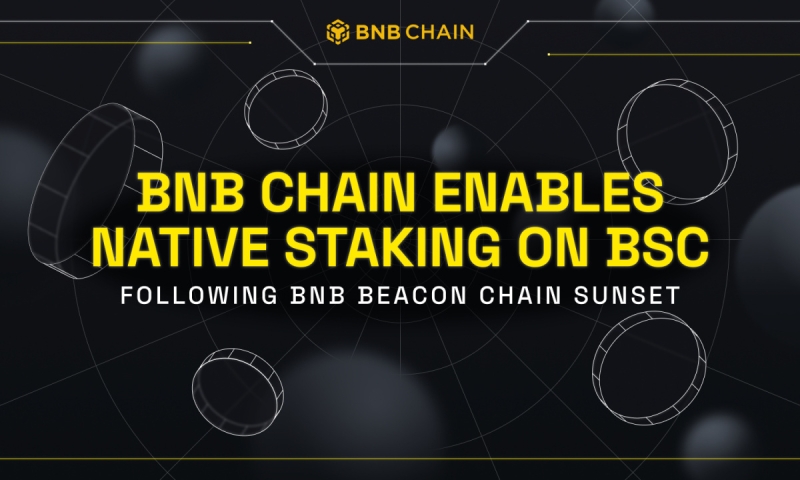 BNB Chain to Enable Native Staking on BNB Smart Chain (BSC) following Beacon Chain Sunset